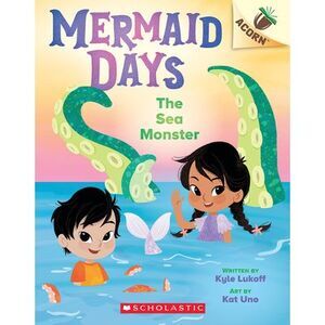 The Sea Monster: An Acorn Book (Mermaid Days #2): Volume 2 -- Kyle Lukoff